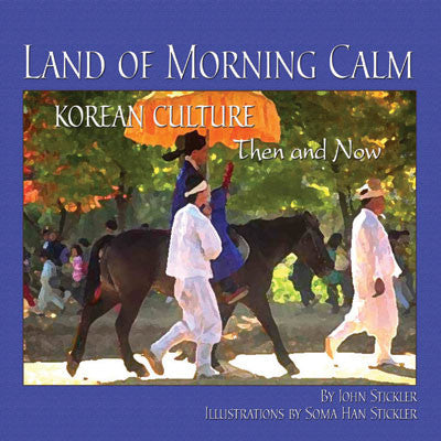 Land of Morning Calm: Korean Culture Then and Now